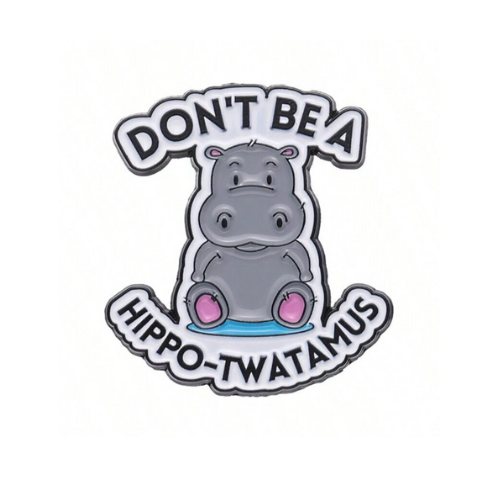 "Don't be a Hippo- T***amus" Pin Badge