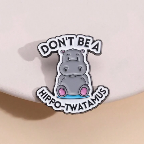 "Don't be a Hippo- T***amus" Pin Badge