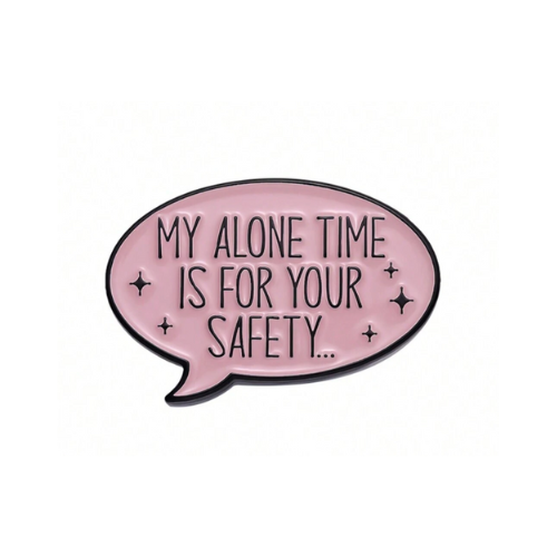 "My Alone Time Is For Your Safety" Pin Badge