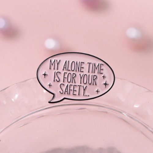 "My Alone Time Is For Your Safety" Pin Badge