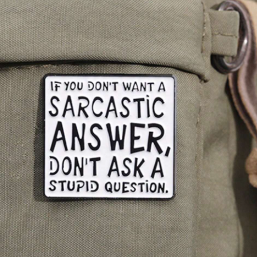 "Don't Ask A Stupid Question" Pin Badge