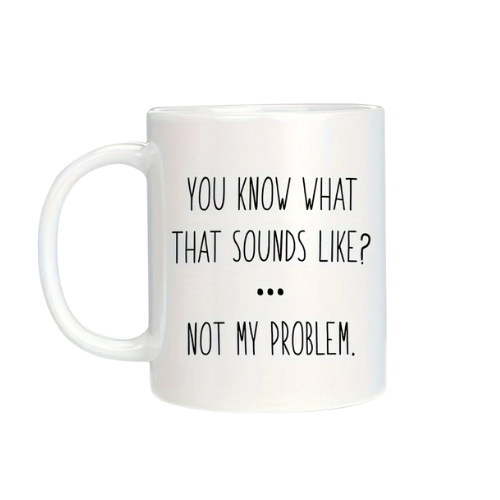 You know what that sounds like? Ceramic Mug