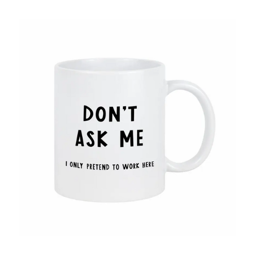 Don't ask me... Ceramic Mug