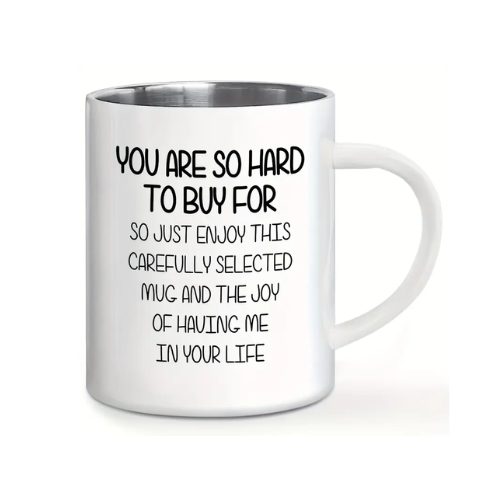 "You Are So Hard to Buy for" Stainless Steel Mug